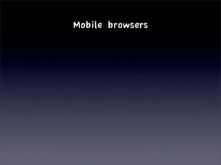 Mobile browsers
 