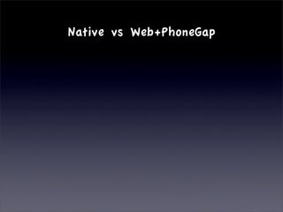 Native vs Web+PhoneGap
 