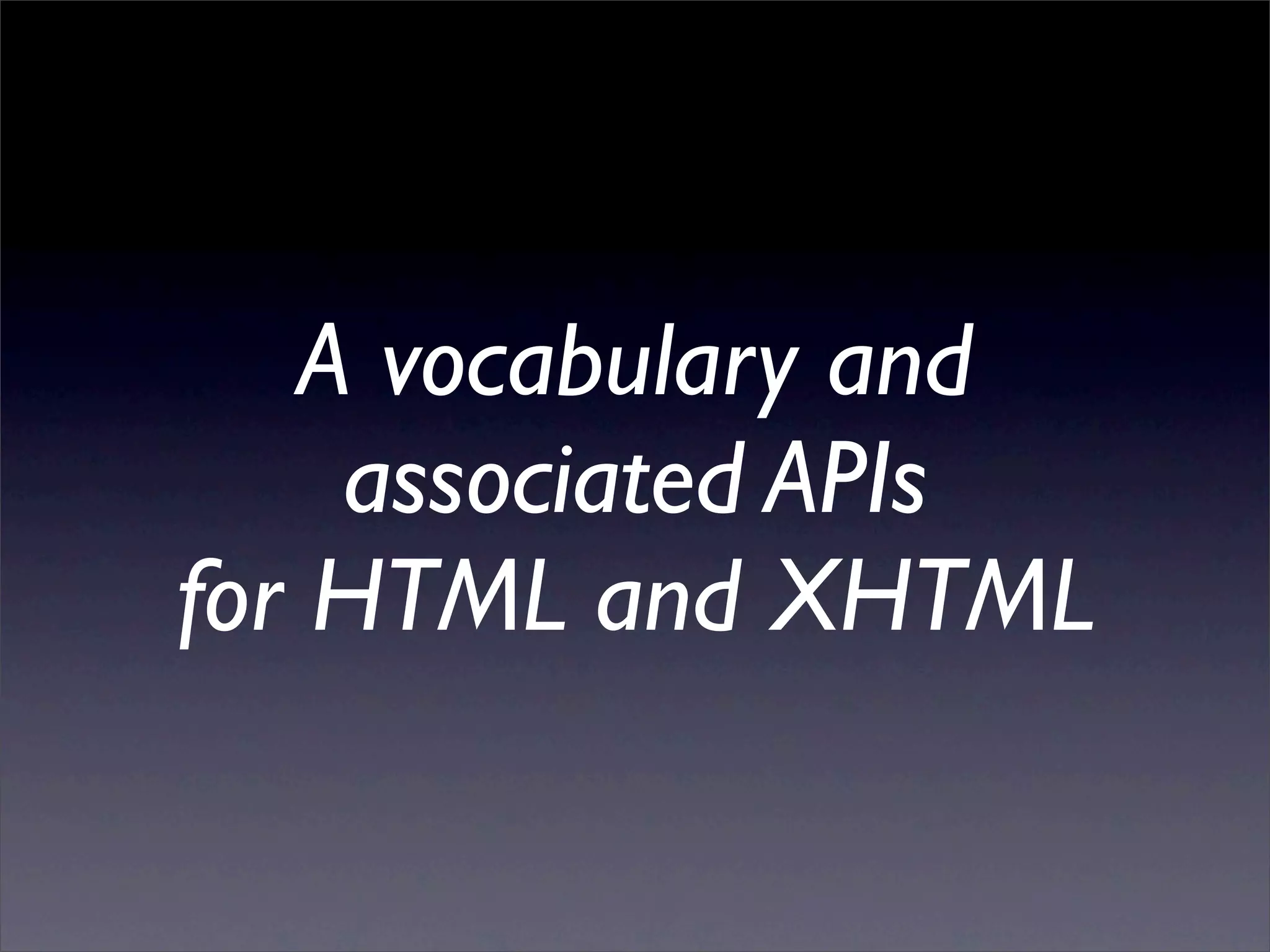 A vocabulary and
     associated APIs
for HTML and XHTML
 