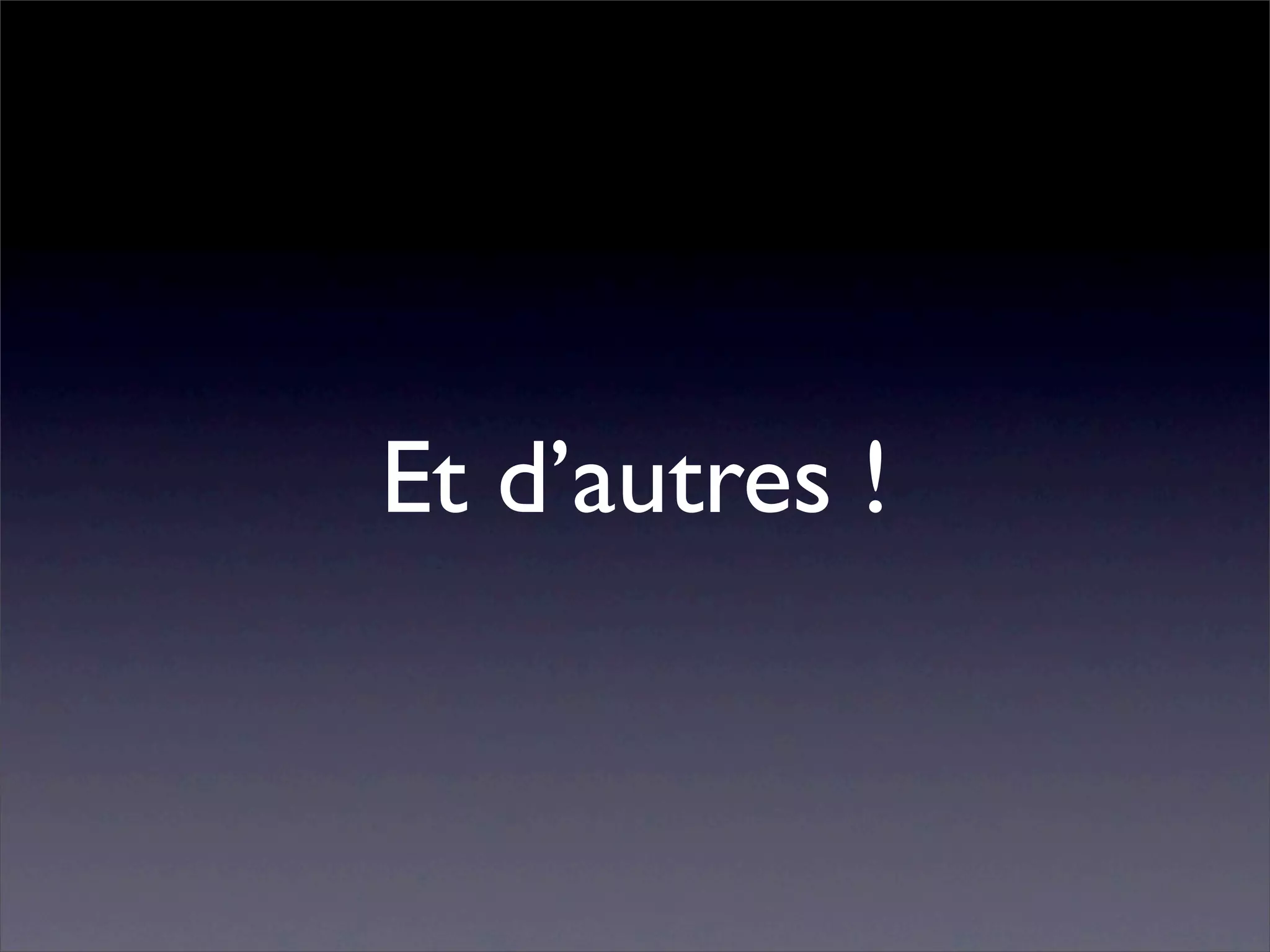 Et d’autres !
 