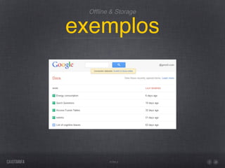 Ofﬂine & Storage


exemplos




        HTML5
 