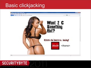 Basic clickjacking




                      20x20   <iframe>




                 11
 