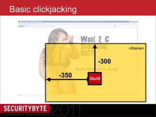 Basic clickjacking



                                   <iframe>


                            -300

             -350        20x20




                    12
 