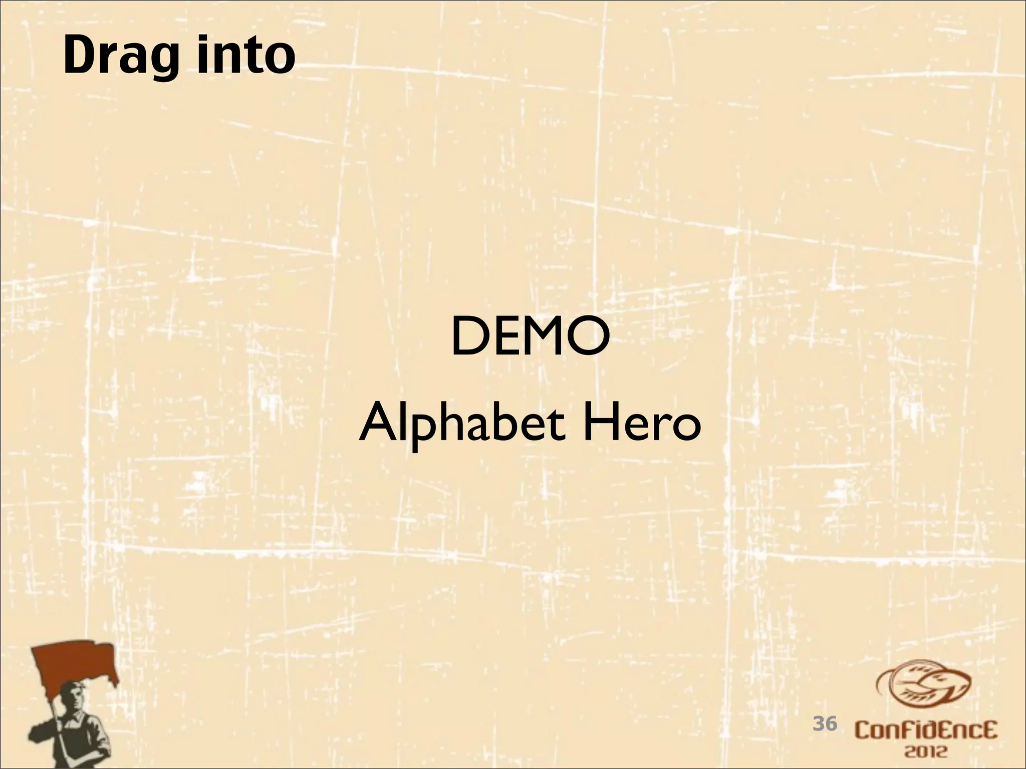 Drag into




               DEMO
            Alphabet Hero




                            36
 