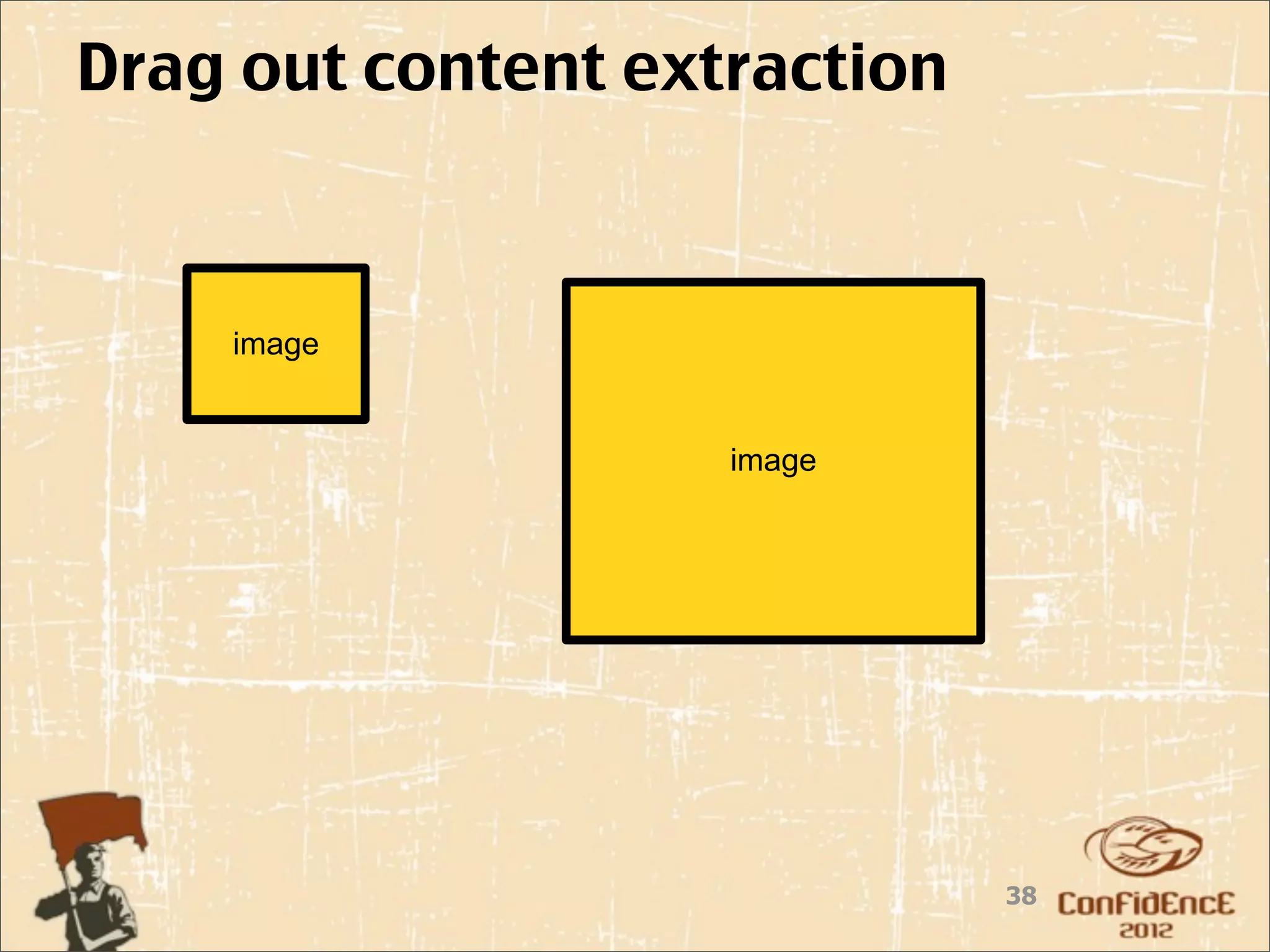 Drag out content extraction



    image


                    image




                              38
 