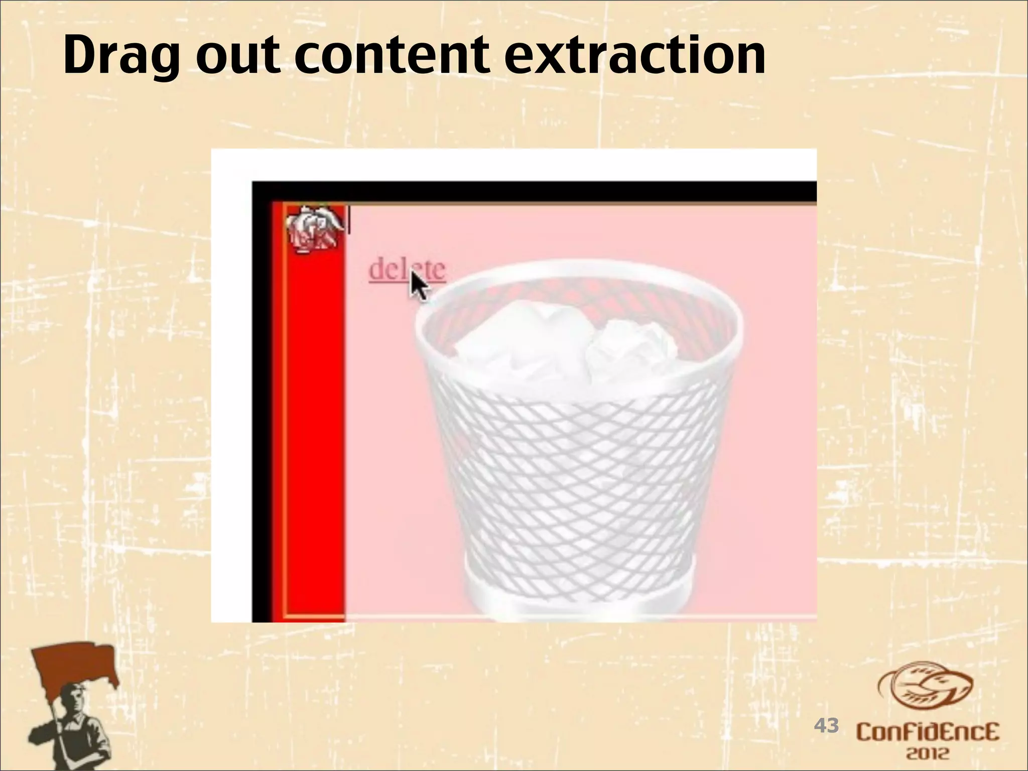 Drag out content extraction




                              43
 
