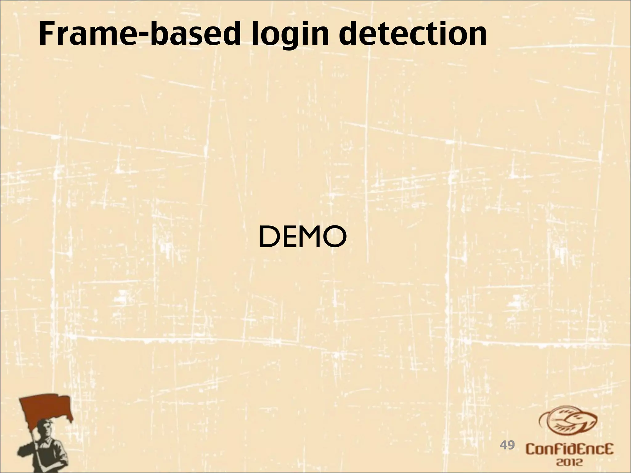 Frame-based login detection




             DEMO




                              49
 