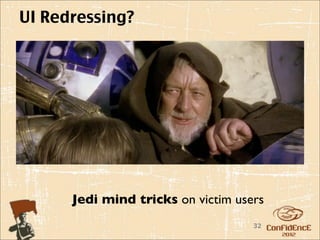 UI Redressing?




      Jedi mind tricks on victim users
                                    32
 