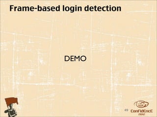 Frame-based login detection




             DEMO




                              49
 