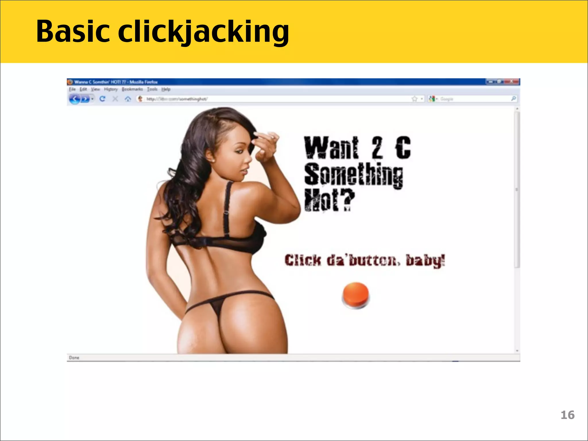 Basic clickjacking




                     16
 