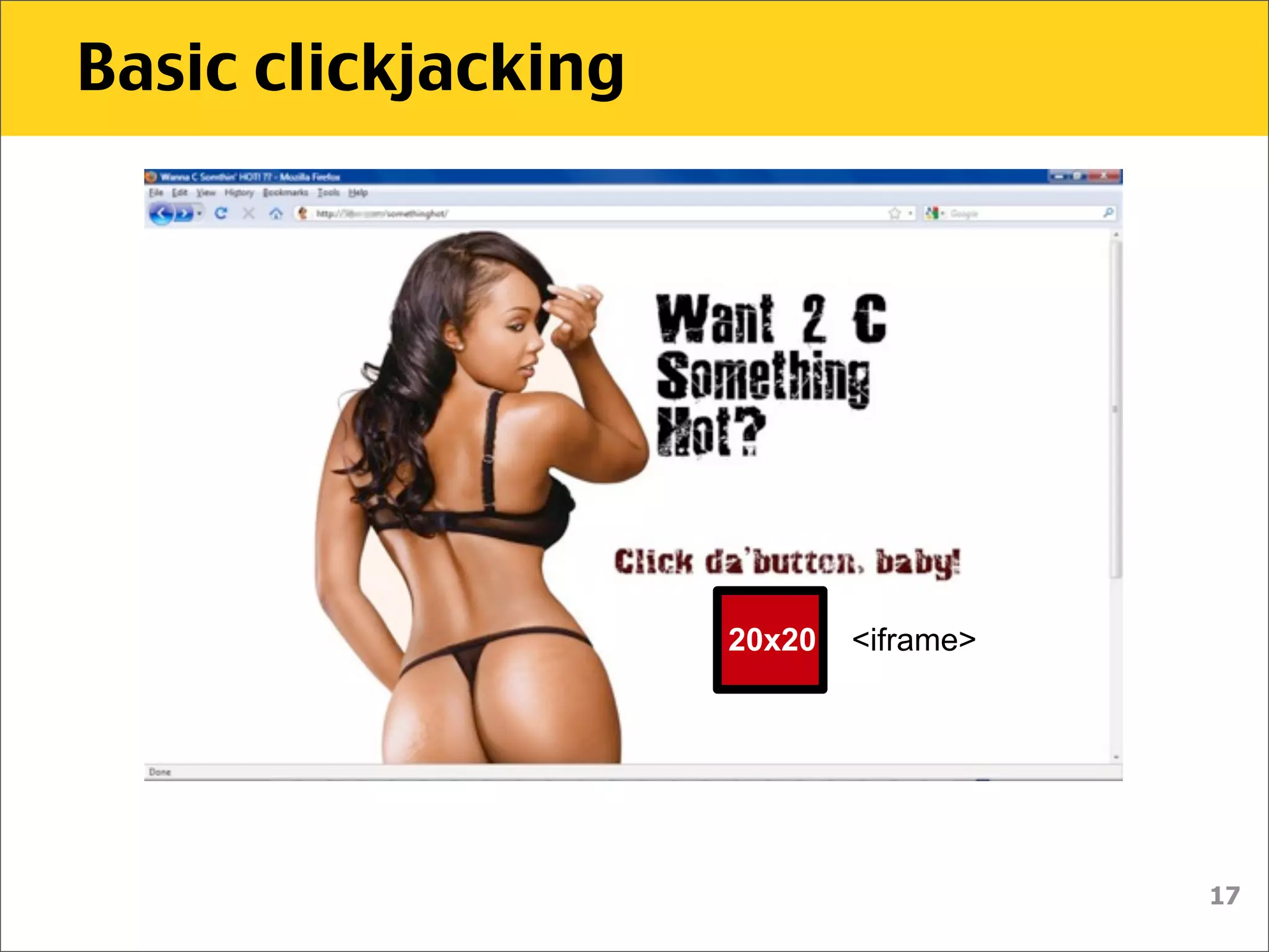 Basic clickjacking




                     20x20   <iframe>




                                        17
 