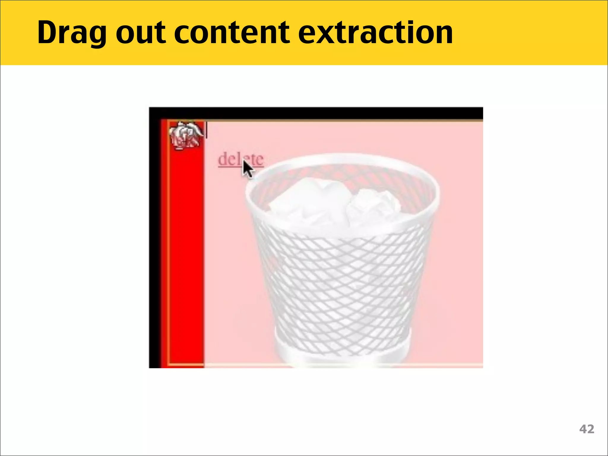 Drag out content extraction




                              42
 