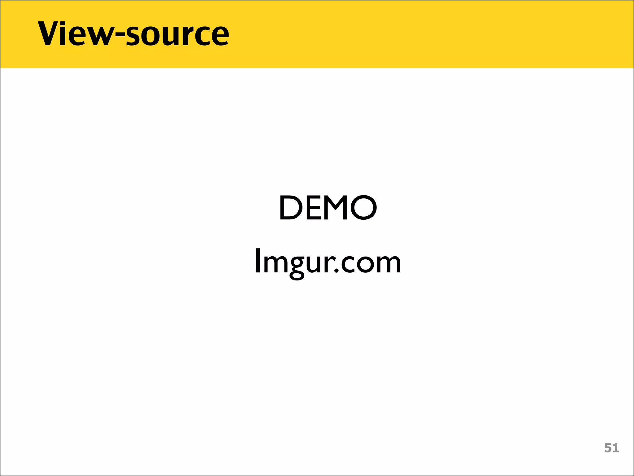 View-source




                DEMO
              Imgur.com




                          51
 