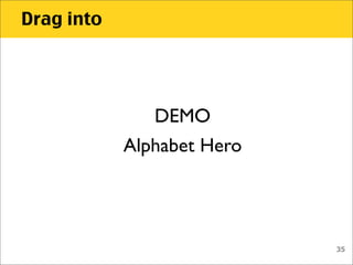 Drag into




               DEMO
            Alphabet Hero




                            35
 