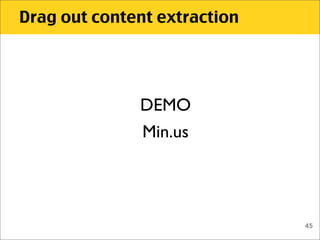 Drag out content extraction




              DEMO
              Min.us




                              45
 