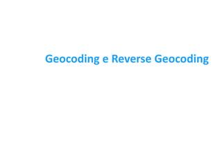 Geocoding e Reverse Geocoding




                       página 15
 