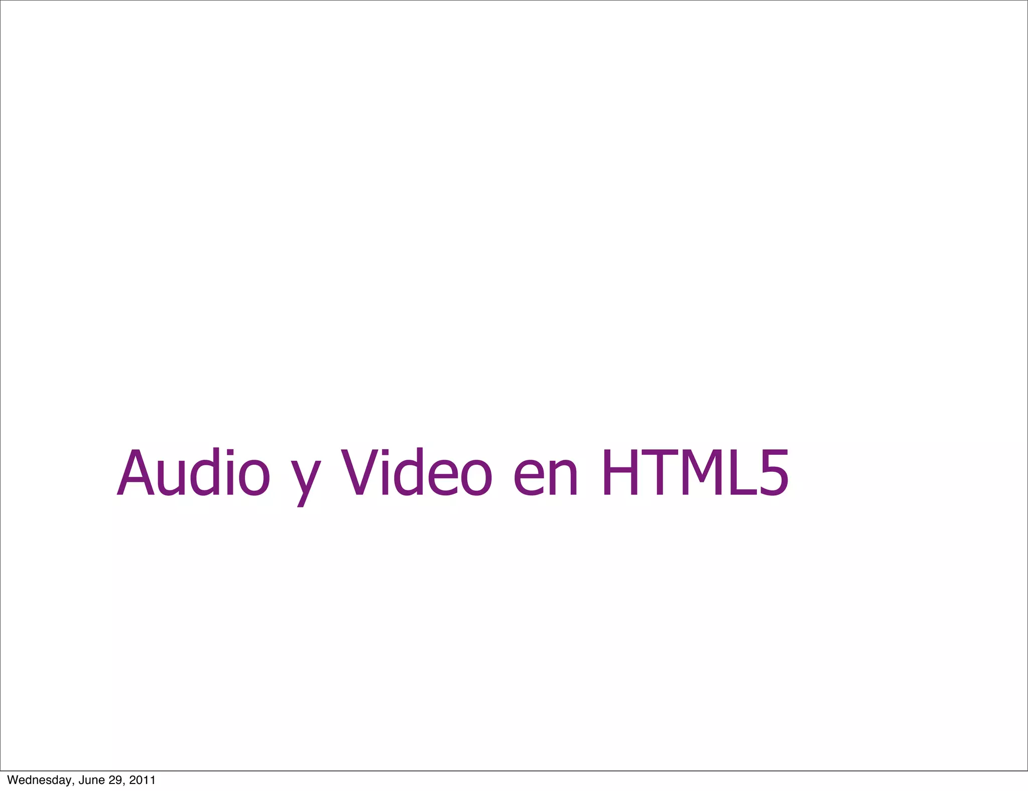 Audio y Video en HTML5



Wednesday, June 29, 2011
 