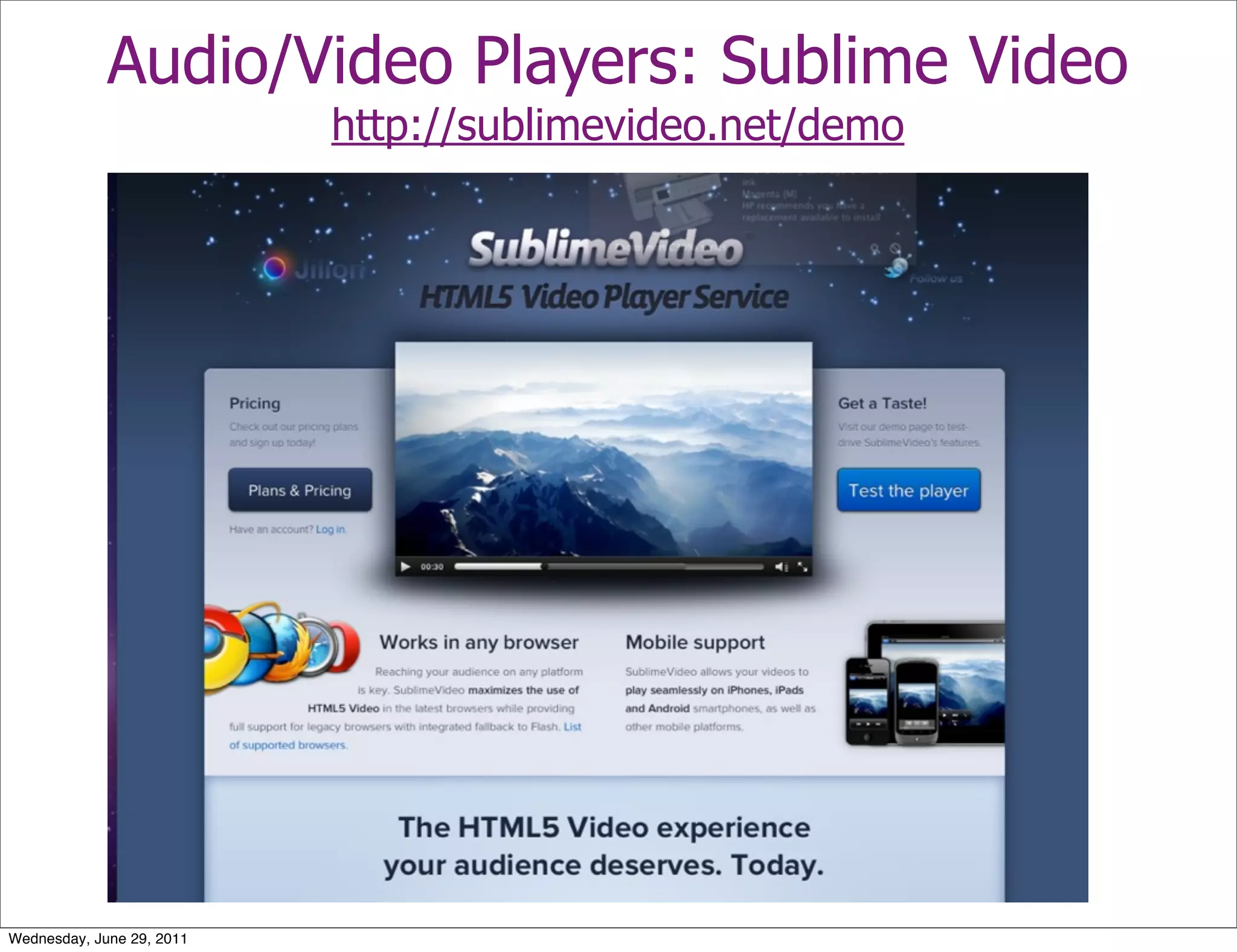 Audio/Video Players: Sublime Video
                           http://sublimevideo.net/demo




Wednesday, June 29, 2011
 