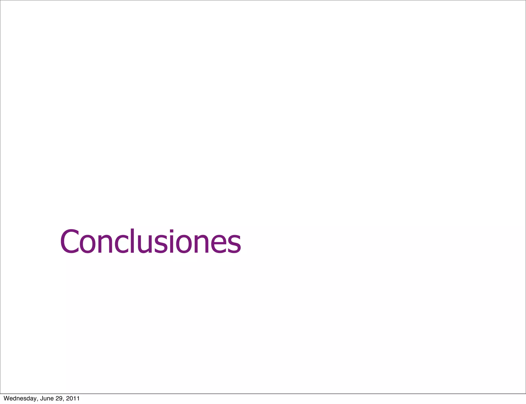 Conclusiones



Wednesday, June 29, 2011
 