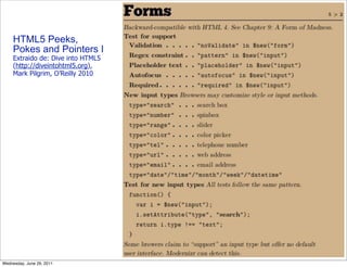 HTML5 Peeks,
     Pokes and Pointers I
     Extraido de: Dive into HTML5
     (http://diveintohtml5.org),
     Mark Pilgrim, O’Reilly 2010




Wednesday, June 29, 2011
 