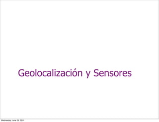 Geolocalización y Sensores



Wednesday, June 29, 2011
 