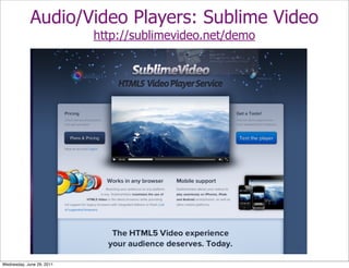 Audio/Video Players: Sublime Video
                           http://sublimevideo.net/demo




Wednesday, June 29, 2011
 