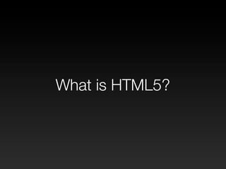What is HTML5?
 