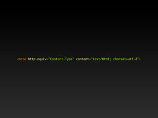 <meta http-equiv="Content-Type" content="text/html; charset=utf-8">
 
