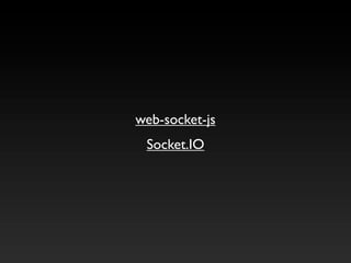 web-socket-js
 Socket.IO
 