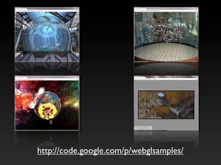 http://code.google.com/p/webglsamples/
 