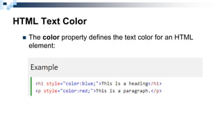 HTML Text Color
 The color property defines the text color for an HTML
element:
 
