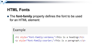 HTML Fonts
 The font-family property defines the font to be used
for an HTML element:
 
