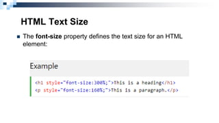 HTML Text Size
 The font-size property defines the text size for an HTML
element:
 