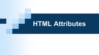 HTML Attributes
 
