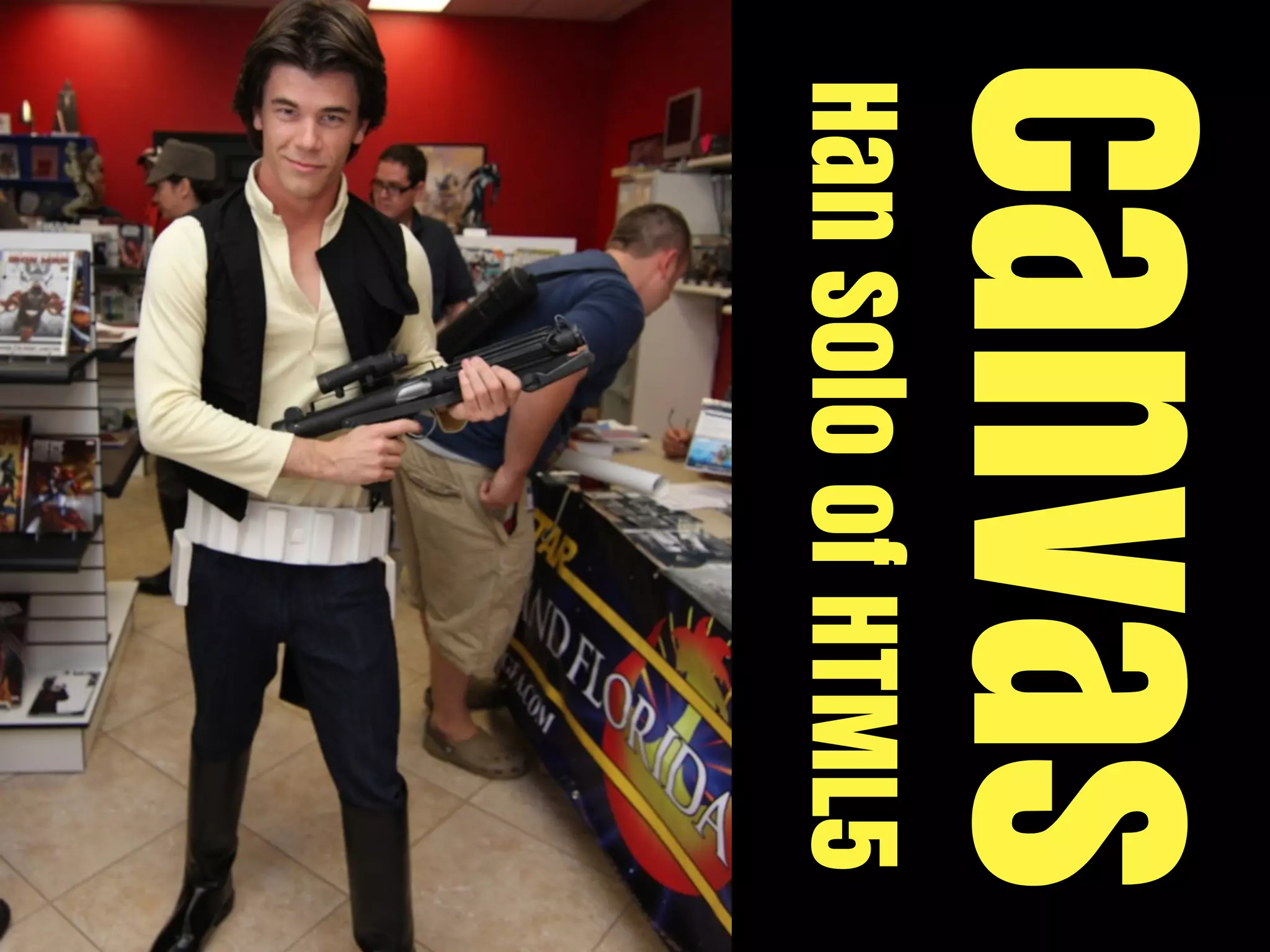 Canvas
Han Solo of HTML5
 