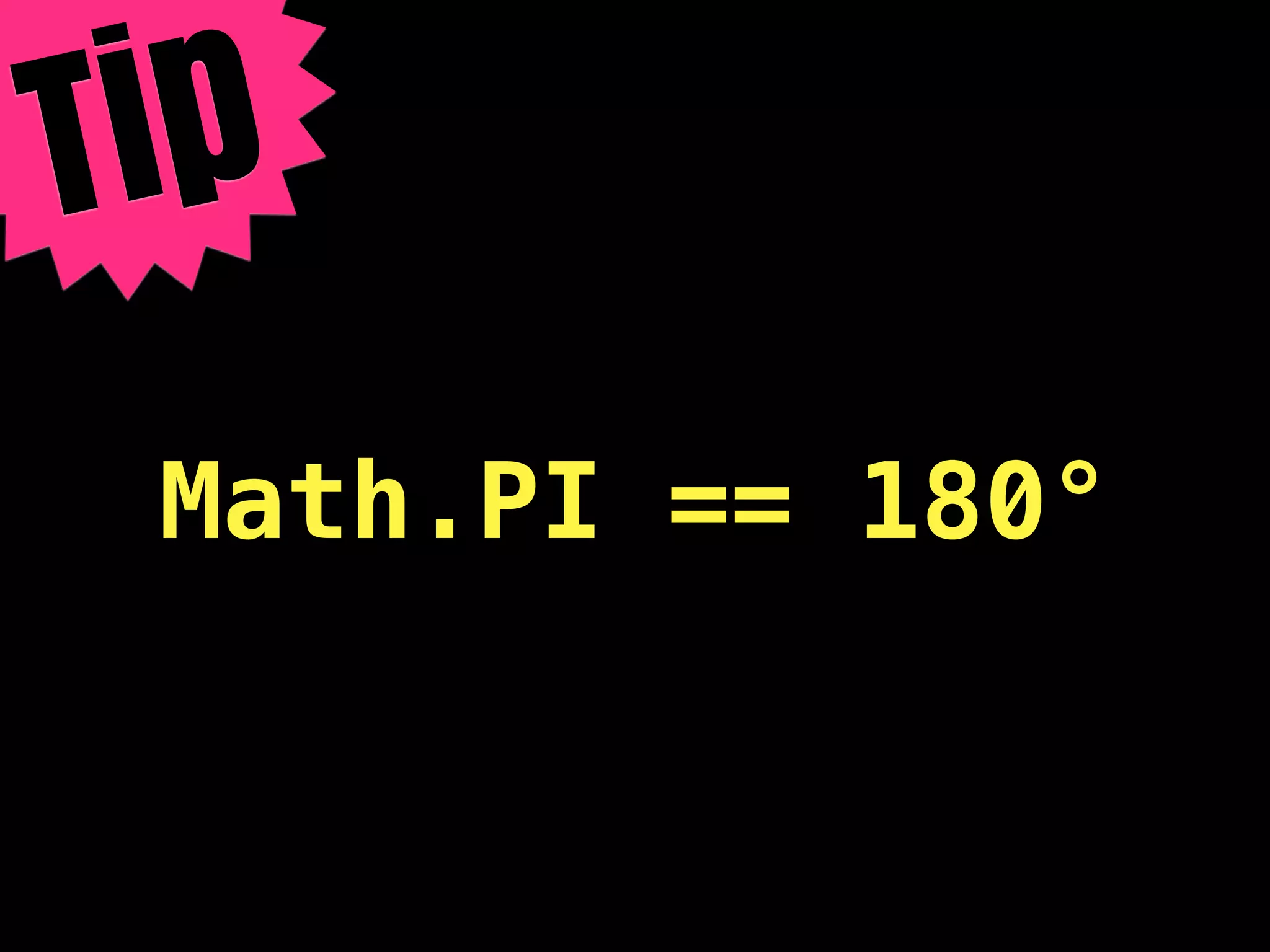 T ip
  Math.PI == 180°
 