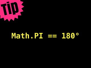 T ip
  Math.PI == 180°
 