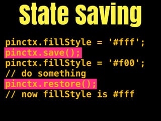 State Saving
pinctx.fillStyle = '#fff';
pinctx.save();
pinctx.fillStyle = '#f00';
// do something
pinctx.restore();
// now fillStyle is #fff
 