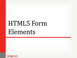 HTML5 Form
Elements
 