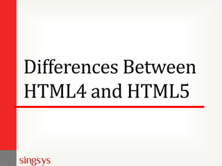 Differences Between
HTML4 and HTML5
 