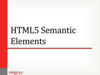 HTML5 Semantic
Elements
 