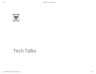 3/7/13                                      HTML5-TX - Google IO 2012




                        Tech Talks



localhost:9005/presentation-output.html#1                               11/13
 