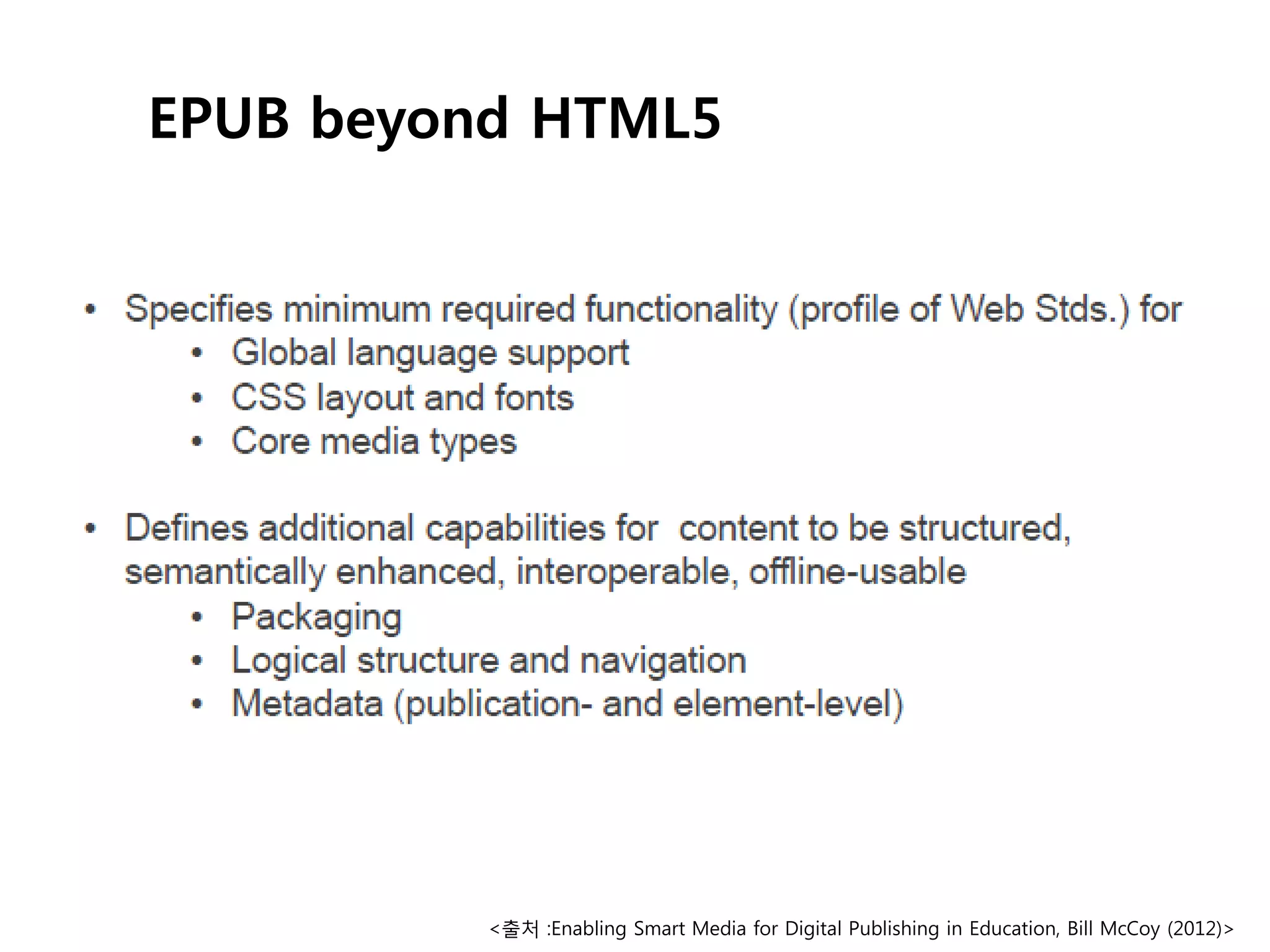 EPUB beyond HTML5

<출처 :Enabling Smart Media for Digital Publishing in Education, Bill McCoy (2012)>

 