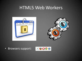 HTML5 Web Workers




• Browsers support:
 
