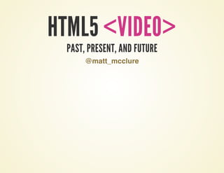 HTML5 Video - Past, Present and Future