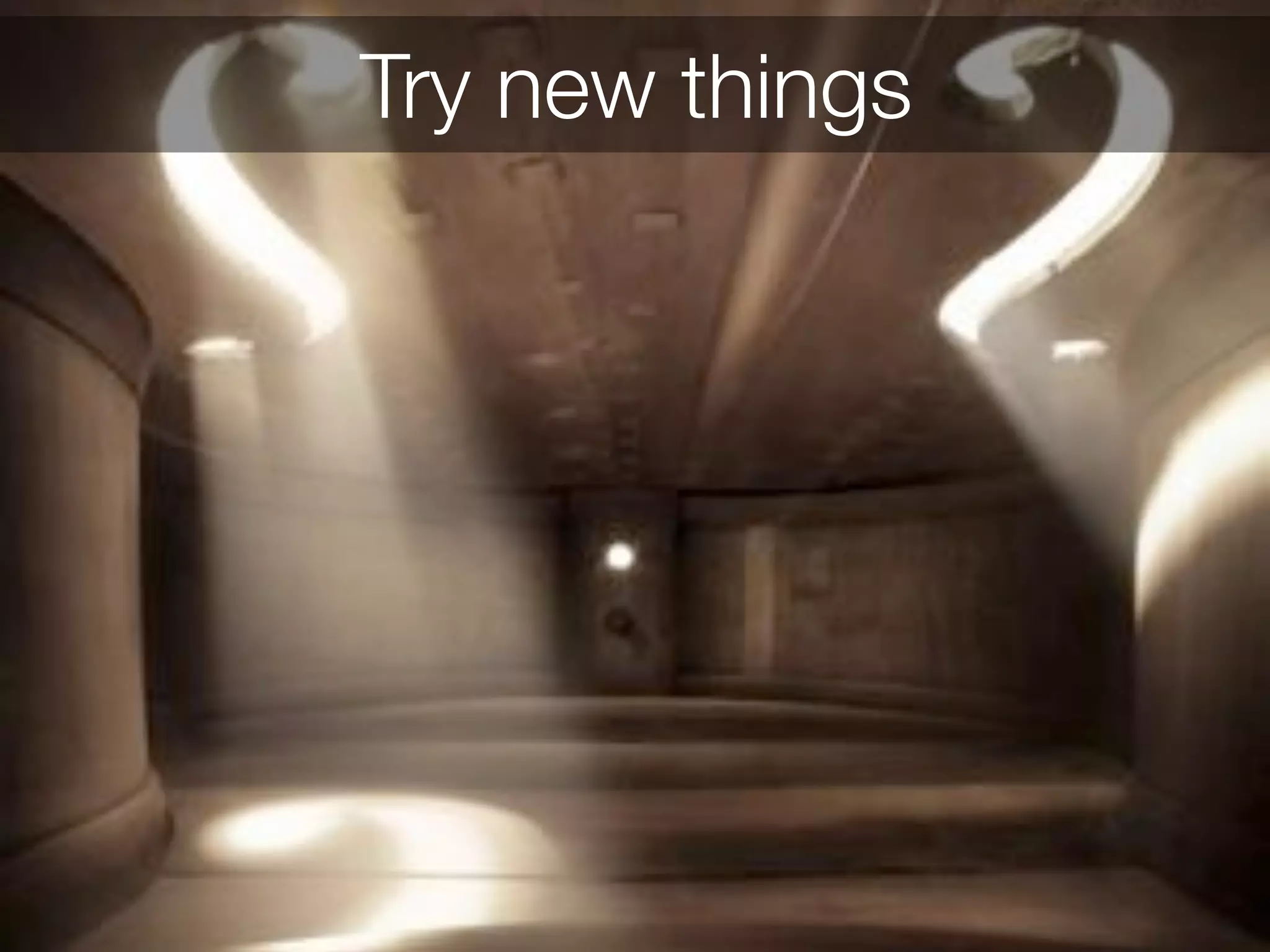 Try new things 