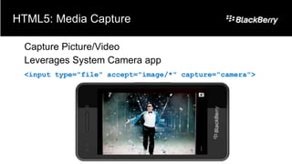 HTML5: Media Capture

 Capture Picture/Video
 Leverages System Camera app
 <input type="file" accept="image/*" capture="camera">
 