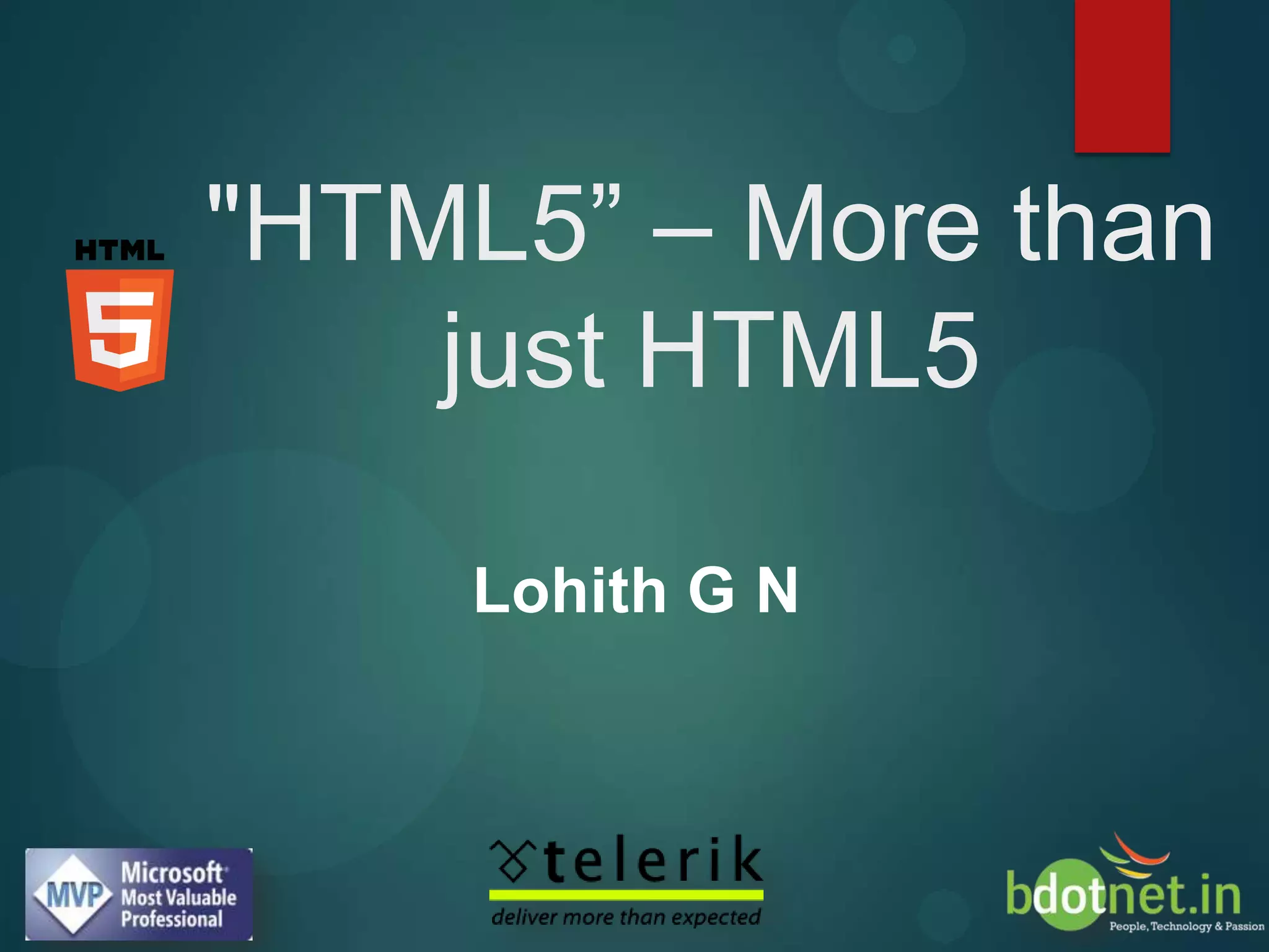 "HTML5” – More than
    just HTML5

     Lohith G N
 