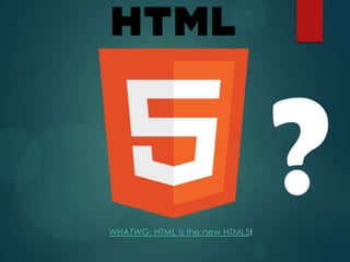 WHATWG: HTML is the new HTML5!
 