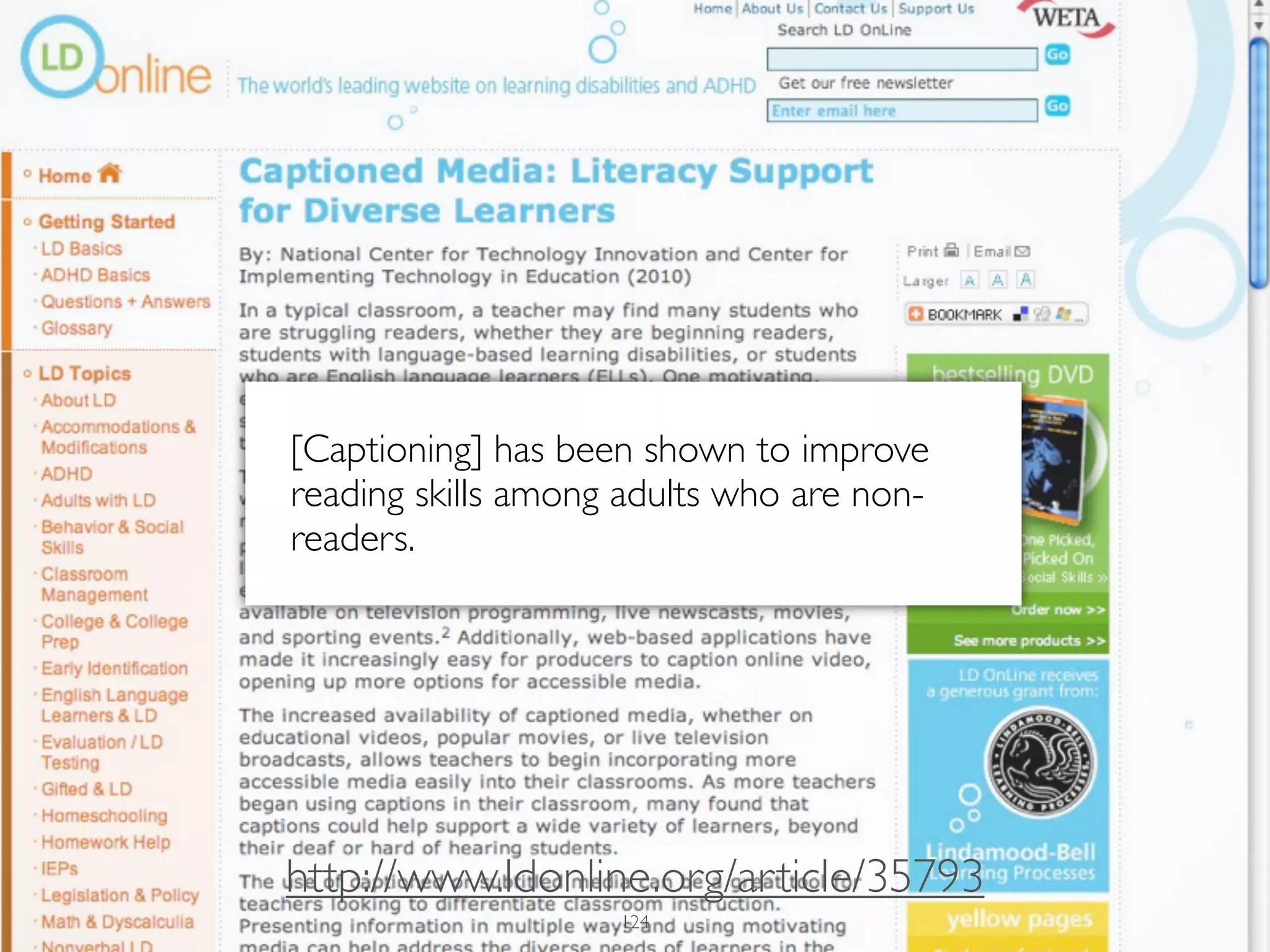 [Captioning] has been shown to improve
reading skills among adults who are non-
readers.




http://www.ldonline.org/article/35793
                    124
 